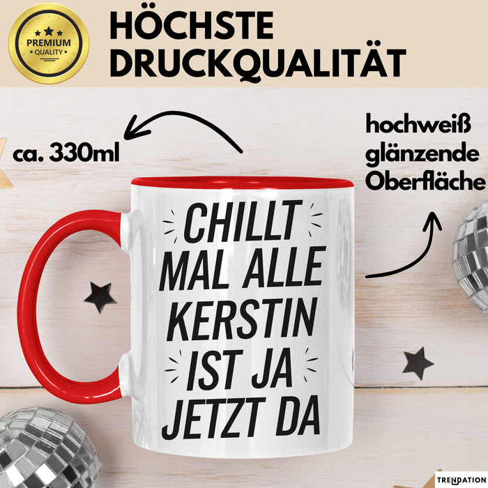 Kerstin Tasse Geschenk Chillt Mal Alle Kerstin Ist Ja Jetzt Da Geschenkidee Becher mit Name Rot Trendation