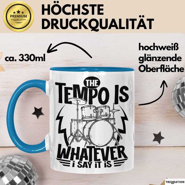Schlagzeugspieler Drummer Geschenk Tasse The Tempo Is Whatever I Say It Is Schlagzeueger Geschenkidee Kaffee-Becher Blau Trendation