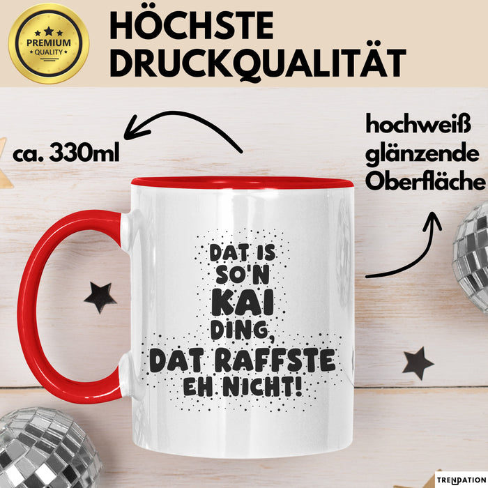 Kai Tasse Dat Is So'n Kai Ding, Dat Raffste Eh Nicht Geschenk