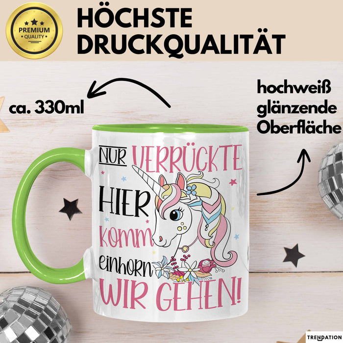 Nur Verrückte Hier Komm Einhorn Wir Gehen Tasse Geschenk Spruch für Frauen Einhorn-Liebhaber Grün Trendation