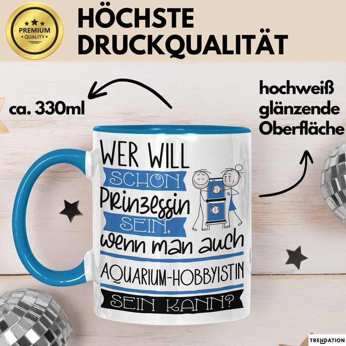 Aquarium-Hobbyistin Tasse Geschenk Spruch Wer Will Schon Prinzessin Sein Wenn Man Auch Aquarium-Hobbyistin Sein Kann Blau Trendation