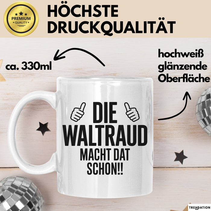 Waltraud Tasse Geschenk Die Waltraud Macht Dat Schon Geschenkidee Becher mit Name Weiß Trendation
