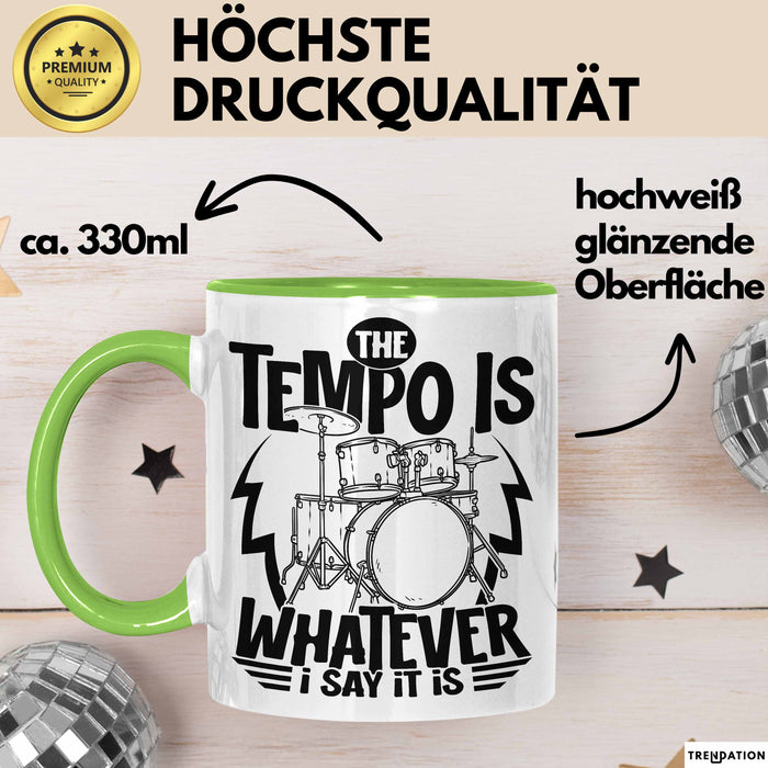 Schlagzeugspieler Drummer Geschenk Tasse The Tempo Is Whatever I Say It Is Schlagzeueger Geschenkidee Kaffee-Becher Grün Trendation
