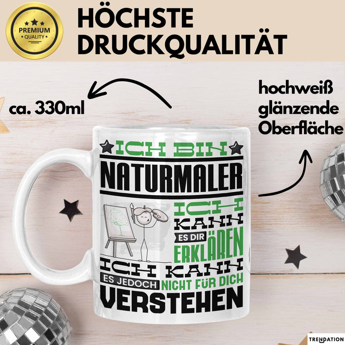 Naturmaler Geschenk Kaffee-Tasse Geschenkidee für Naturmaler Ich Bin Naturmaler Ich Kann Es Dir Erklären Jedoch Nicht Für Dich Verstehen Spruch Lustig Weiß Trendation