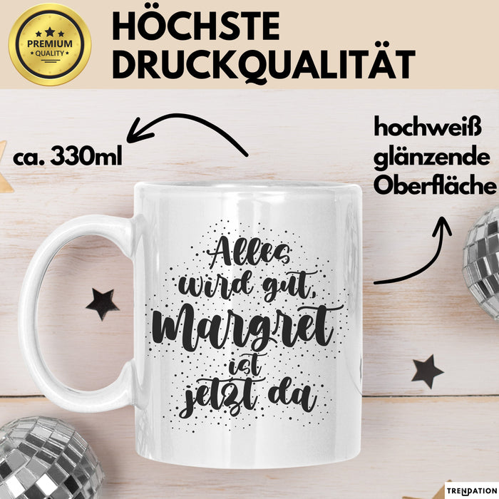 Margret Tasse Alles Wird Gut, Margret Ist Jetzt Da Geschenk