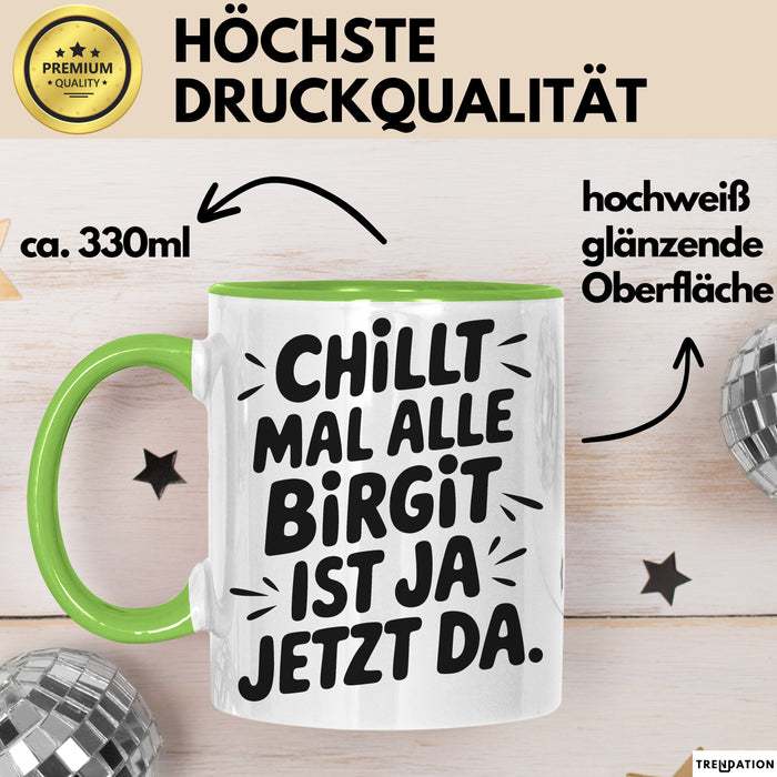 Birgit Tasse Geschenk Chillt Mal Alle Birgit Ist Ja Jetzt Da Geschenkidee Becher mit Name Grün Trendation