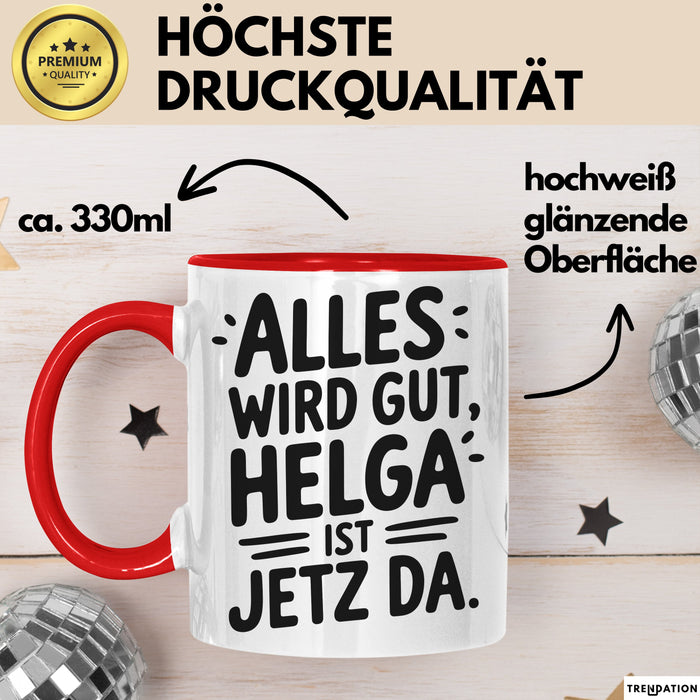 Helga Tasse Geschenk Alles Ist Gut Helga Ist Jetz Da Geschenkidee Becher mit Name Rot Trendation