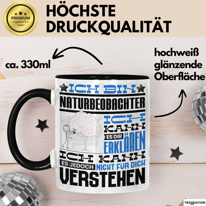 Naturbeobachter Geschenk Kaffee-Tasse Geschenkidee für Naturbeobachter Ich Bin Naturbeobachter Ich Kann Es Dir Erklären Jedoch Nicht Für Dich Verstehen Spruch Lustig Schwarz Trendation