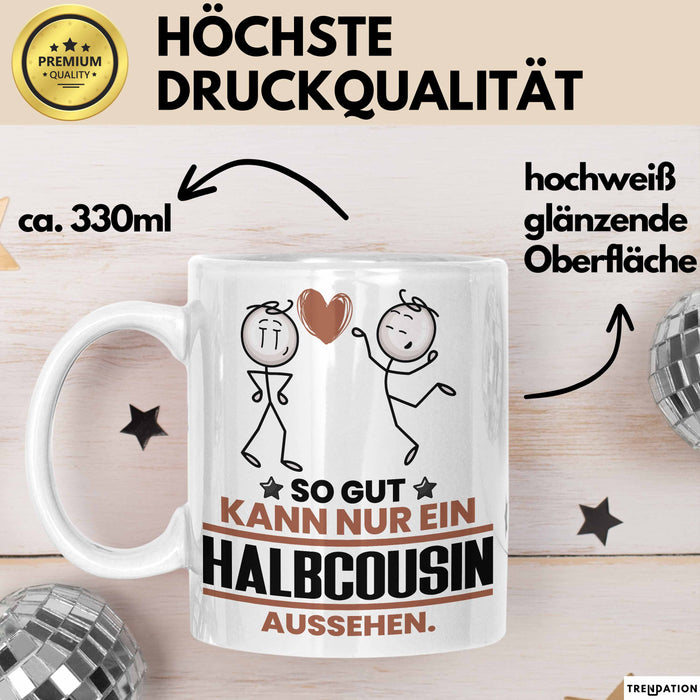 Halbcousin Geschenk Tasse So Gut Kann Nur Ein Halbcousin Aussehen Geschenkidee Kaffee-Becher Weiß Trendation