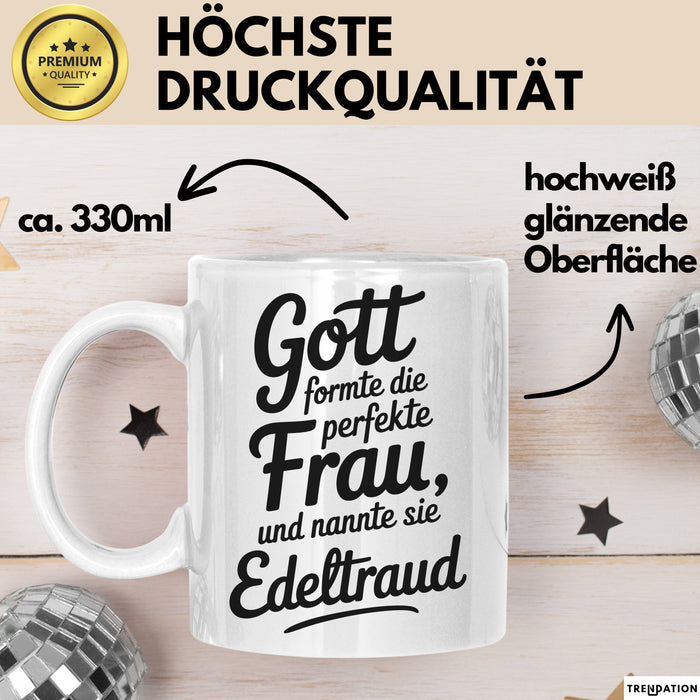 Edeltraud Tasse Geschenk Gott Formte Die Perfekte Frau Edeltraud Geschenkidee Weiß Trendation