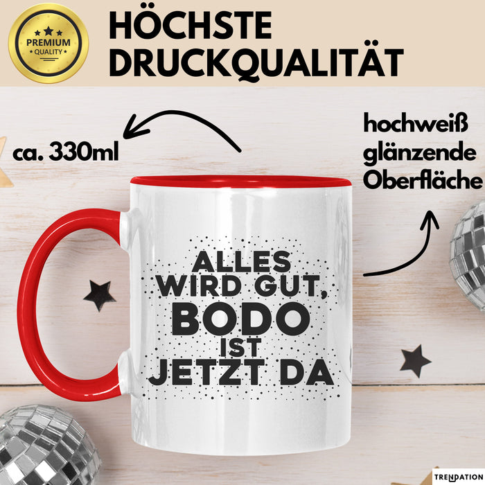 Bodo Tasse Alles Wird Gut, Bodo Ist Jetzt Da Geschenk