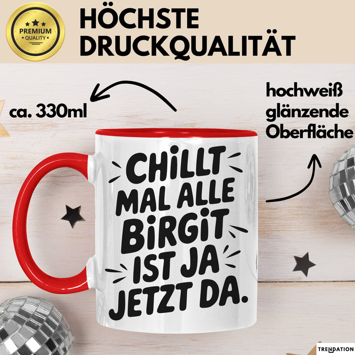 Birgit Tasse Geschenk Chillt Mal Alle Birgit Ist Ja Jetzt Da Geschenkidee Becher mit Name Rot Trendation