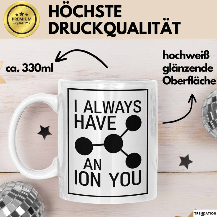Chemiker Chemielehrer Tasse Geschenk Lustige Geschenkidee Spruch Ich Habe Immer Ein Ion Auf Dich Weiß Trendation