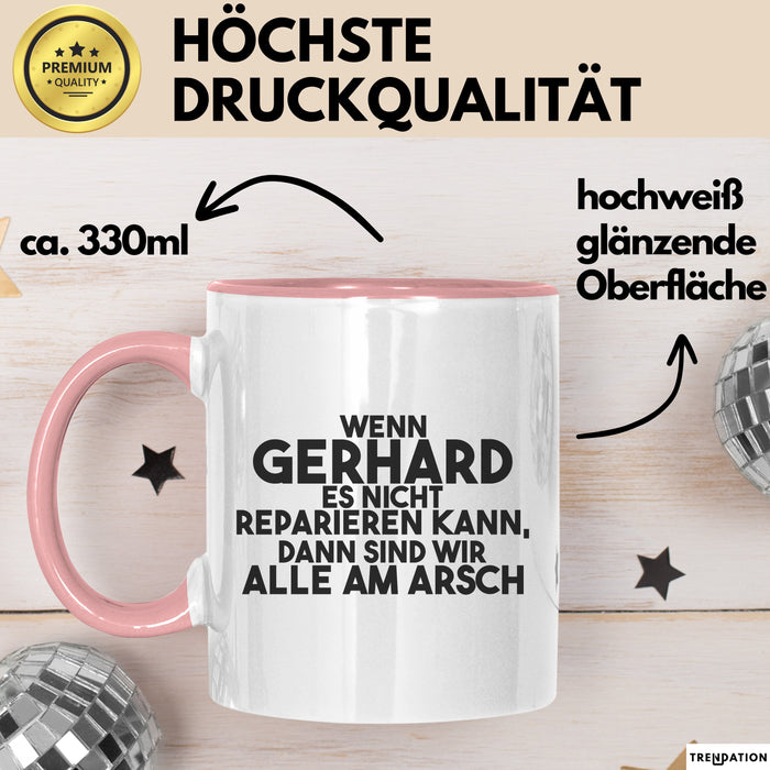 Gerhard Tasse Wenn Gerhard Nicht Repariert, Sind Wir Am Arsch Geschenk Rosa Trendation