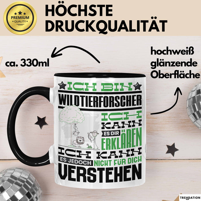 Wildtierforscher Geschenk Kaffee-Tasse Geschenkidee für Wildtierforscher Ich Bin Wildtierforscher Ich Kann Es Dir Erklären Jedoch Nicht Für Dich Verstehen Spruch Lustig Schwarz Trendation
