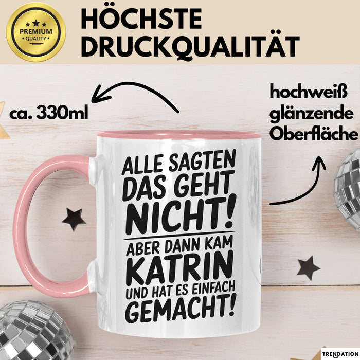 Katrin Tasse Geschenk Alle Sagten Das Geht Nicht Aber Dann Kam Katrin Und Hat Es Einfach Gemacht Geschenkidee Becher mit Name Rosa Trendation