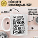 Motivationsspruch Tasse Geschenk Lustige Geschenkidee Spruch Wir Müssen Ja Sowieso Denken, Warum Nicht Gleich Positiv Weiß Trendation