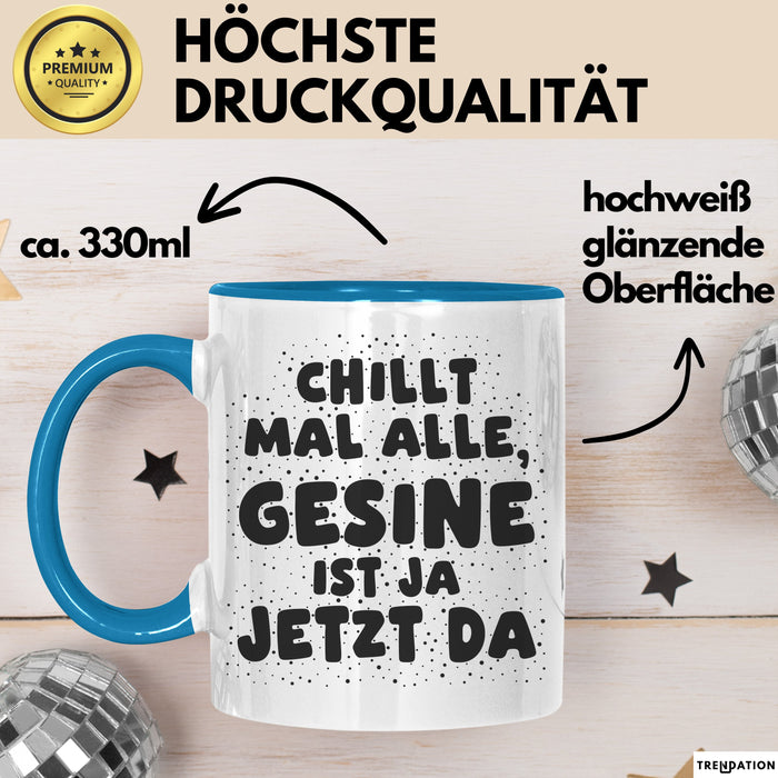Gesine Tasse Chillt Mal Alle, Gesine Ist Ja Jetzt Da Geschenk
