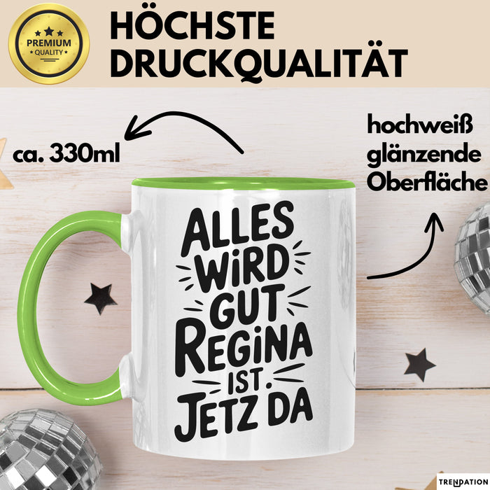 Regina Tasse Geschenk Alles Ist Gut Regina Ist Jetz Da Geschenkidee Becher mit Name Grün Trendation