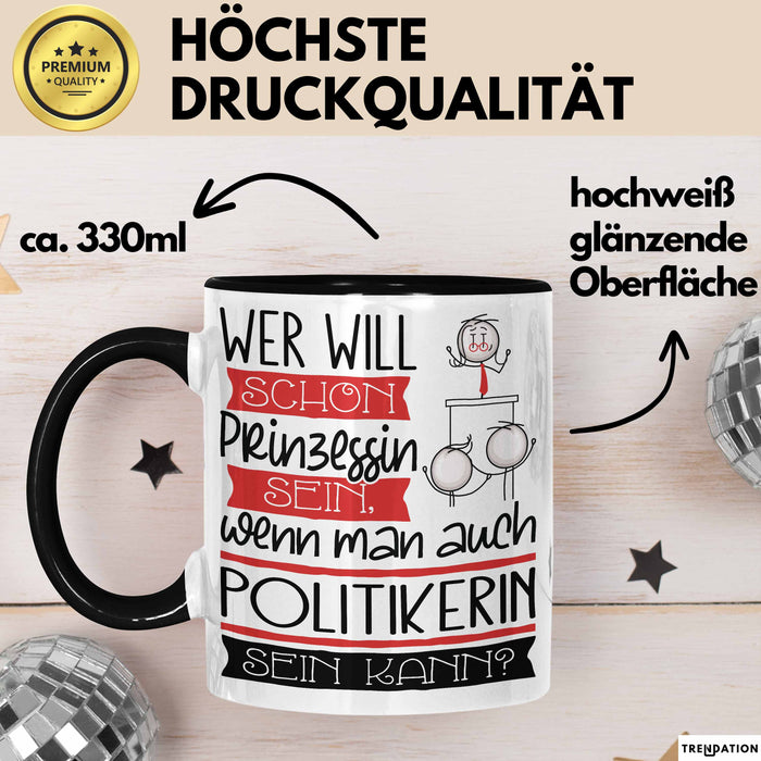 Politikerin Tasse Geschenk Spruch Wer Will Schon Prinzessin Sein Wenn Man Auch Politikerin Sein Kann Trendation