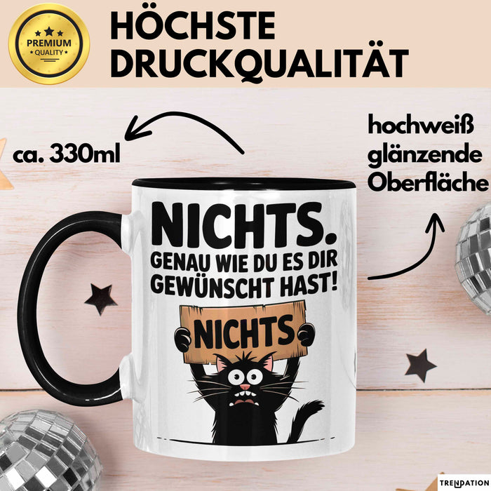 Sarkastische Katze Tasse Geschenk Lustige Geschenkidee Spruch Nichts. Genau Wie Du Es Dir Gewünscht Hast Schwarz Trendation