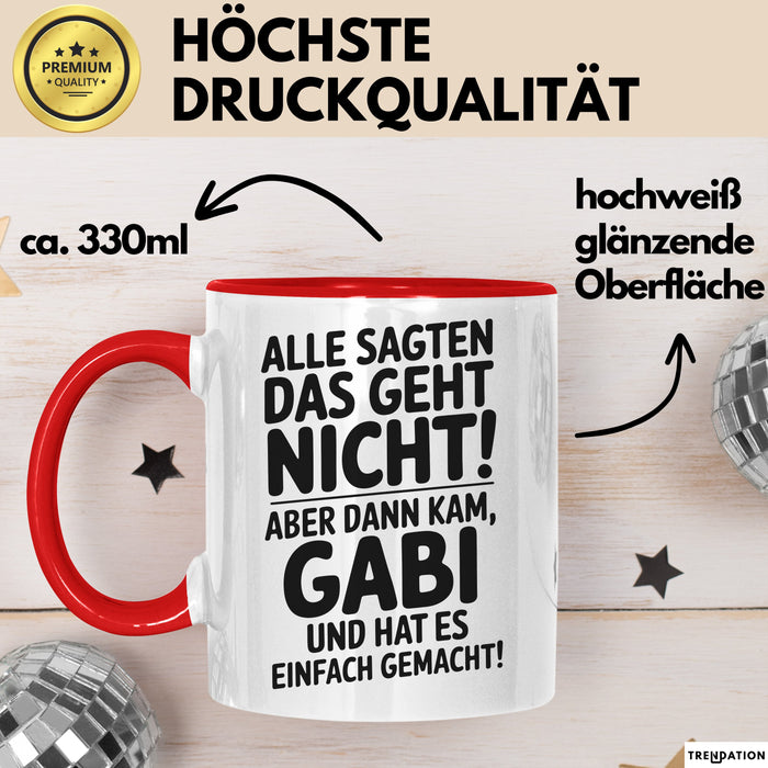Gabi Tasse Geschenk Alle Sagten Das Geht Nicht Aber Dann Kam Gabi Und Hat Es Einfach Gemacht Geschenkidee Becher mit Name Rot Trendation