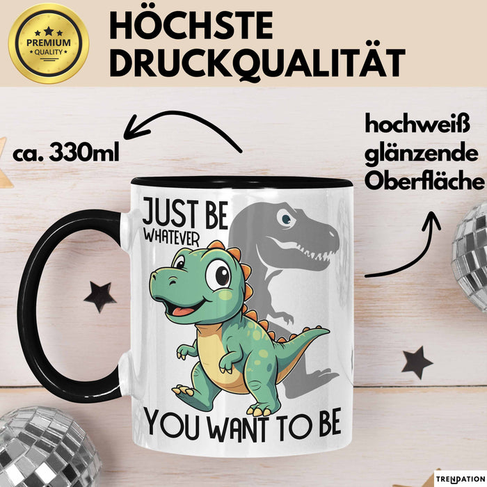 T-Rex Tasse Geschenk Just Be Whatever You Want To Be Dinsosaurier Trendation