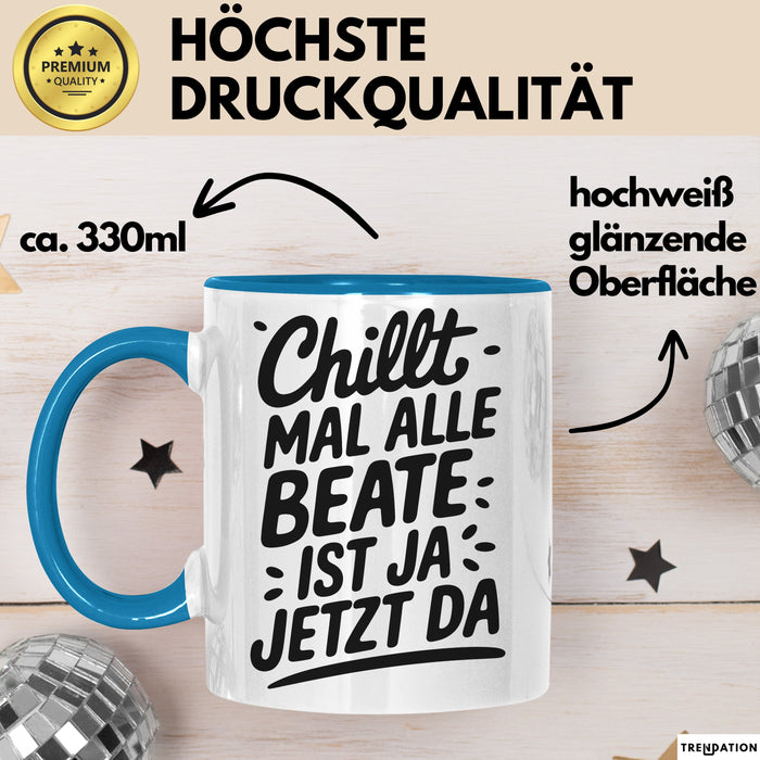 Beate Tasse Geschenk Chillt Mal Alle Beate Ist Ja Jetzt Da Geschenkidee Becher mit Name Blau Trendation