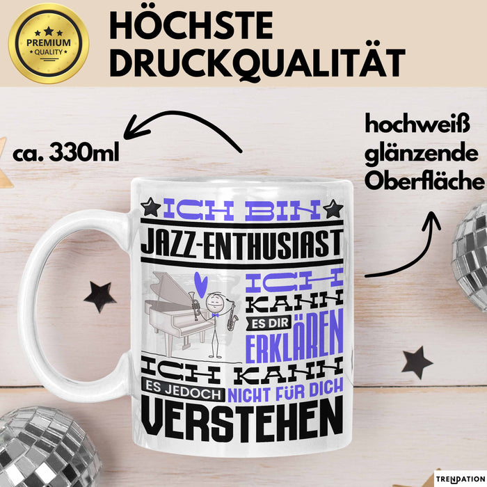 Jazz-Enthusiast Geschenk Tasse Lustige Geschenkdiee für einen Jazz-Enthusiast Geburtstag Ich Bin Jazz-Enthusiast Ich Kann Es Dir Erklären Aber Nicht Für Dich Verstehen Weiß Trendation