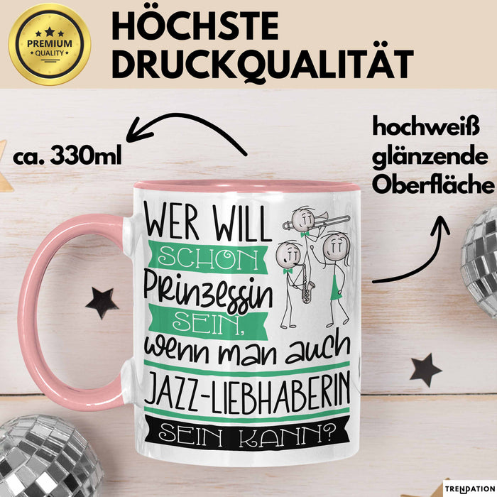 Jazz-Liebhaberin Tasse Geschenk Spruch Wer Will Schon Prinzessin Sein Wenn Man Auch Jazz-Liebhaberin Sein Kann Rosa Trendation