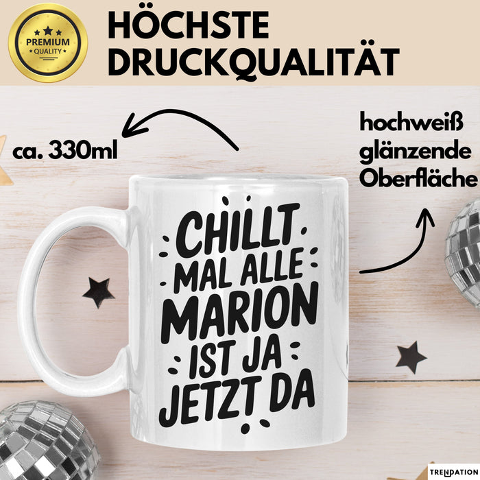 Marion Tasse Geschenk Chillt Mal Alle Marion Ist Ja Jetzt Da Geschenkidee Becher mit Name Weiß Trendation