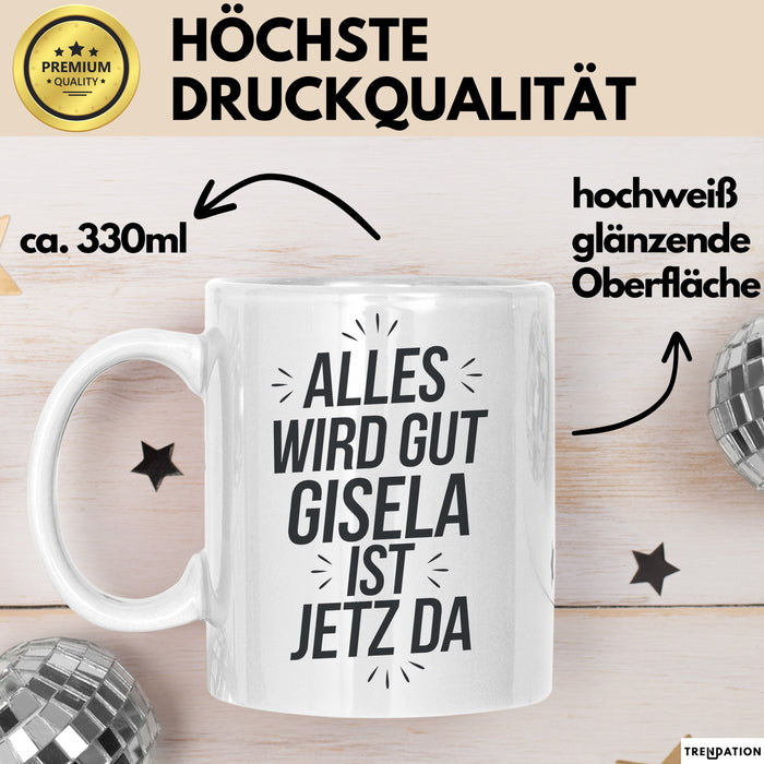 Gisela Tasse Geschenk Alles Ist Gut Gisela Ist Jetz Da Geschenkidee Becher mit Name Weiß Trendation