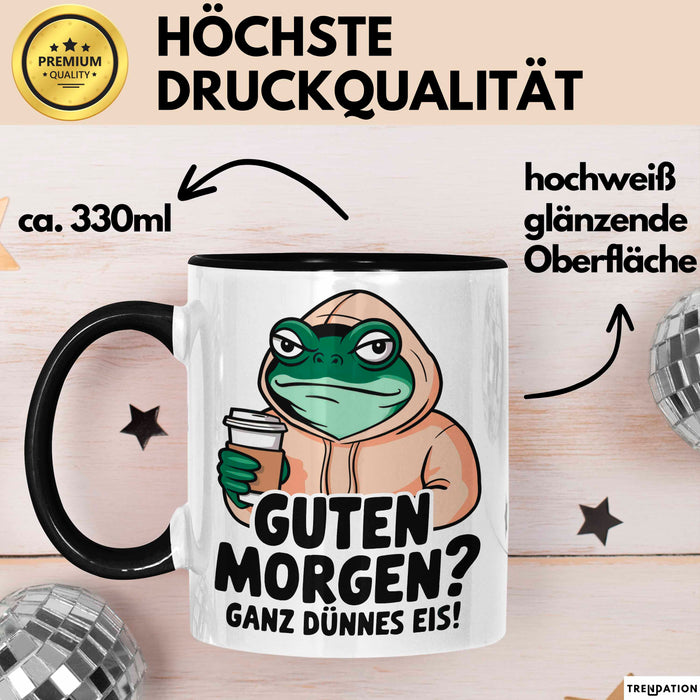 Sarkastischer Frosch Tasse Geschenk Lustige Geschenkidee Spruch Guten Morgen? Ganz Dünnes Eis Schwarz Trendation