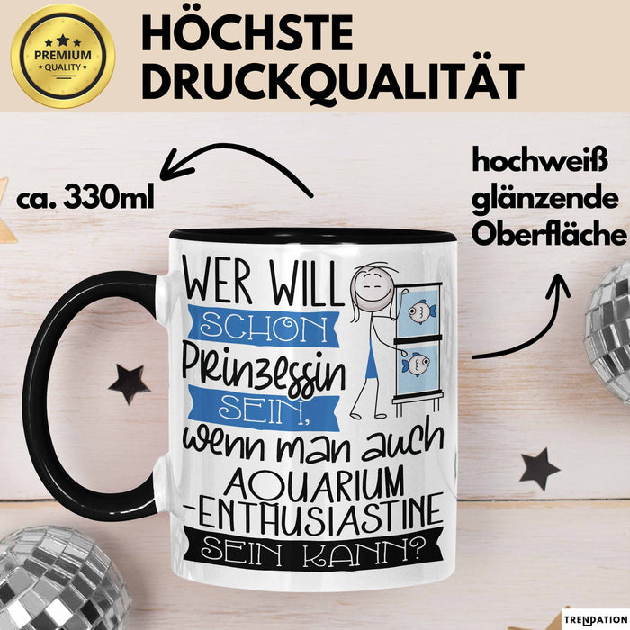 Aquarium-Enthusiastin Tasse Geschenk Spruch Wer Will Schon Prinzessin Sein Wenn Man Auch Aquarium-Enthusiastin Sein Kann Trendation