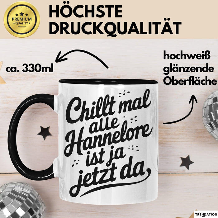Hannelore Tasse Geschenk Chillt Mal Alle Hannelore Ist Ja Jetzt Da Geschenkidee Becher mit Name Schwarz Trendation