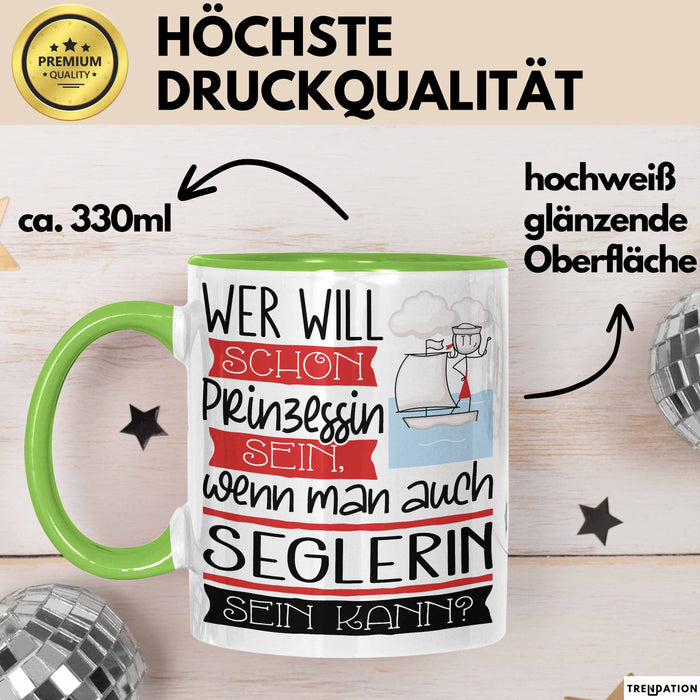 Seglerin Tasse Geschenk Spruch Wer Will Schon Prinzessin Sein Wenn Man Auch Seglerin Sein Kann Grün Trendation
