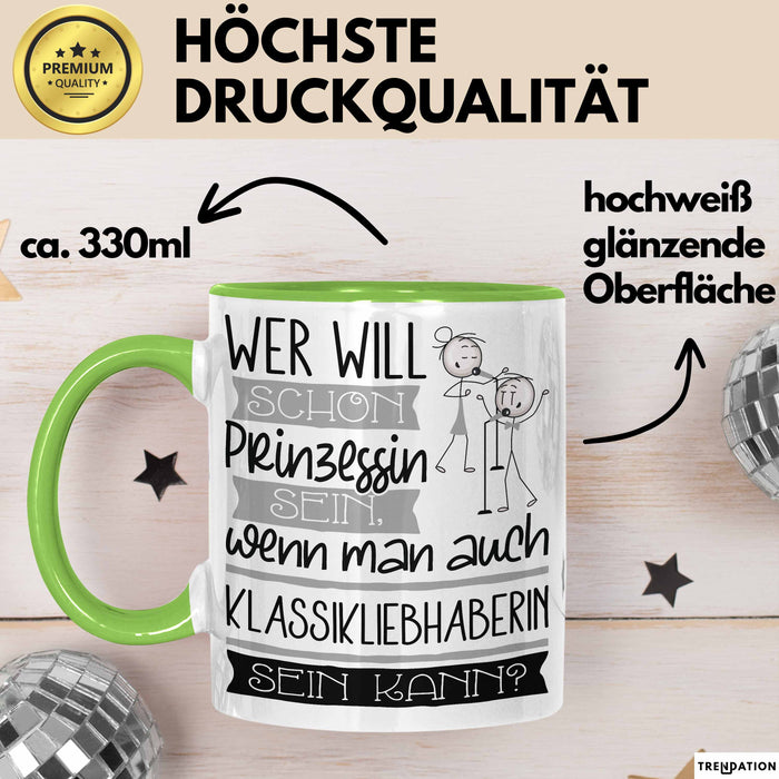 Klassikliebhaberin Tasse Geschenk Spruch Wer Will Schon Prinzessin Sein Wenn Man Auch Klassikliebhaberin Sein Kann Grün Trendation