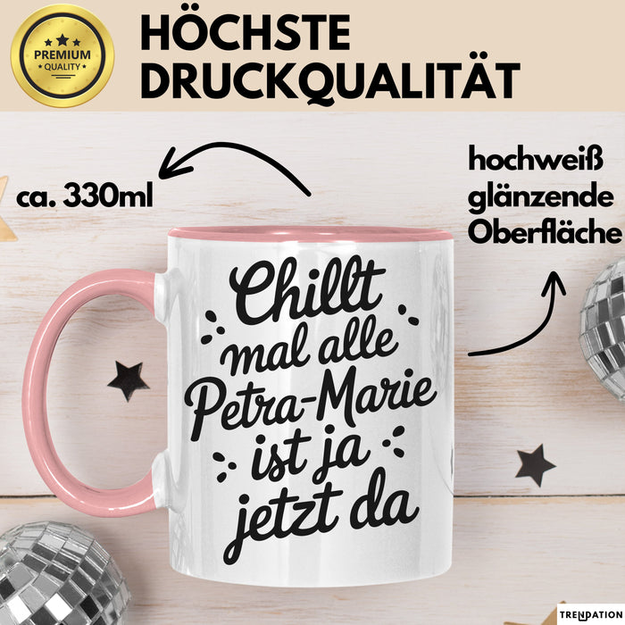 Petra-Marie Tasse Geschenk Chillt Mal Alle Petra-Marie Ist Ja Jetzt Da Geschenkidee Becher mit Name Rosa Trendation