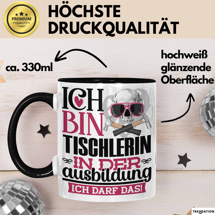 Tischlerin Ausbildung Start Geschenk Tasse Ich Bin Tischlerin In Der Ausbildung Ich Darf Das Kaffee-Becher Geschenkidee Schwarz Trendation