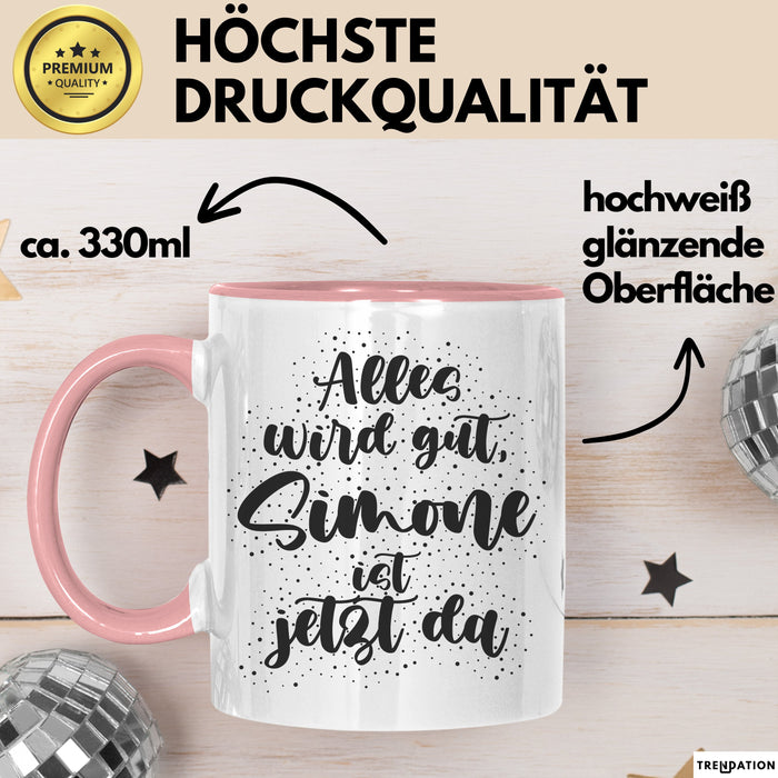 Simone Tasse Alles Wird Gut, Simone Ist Jetzt Da Geschenk