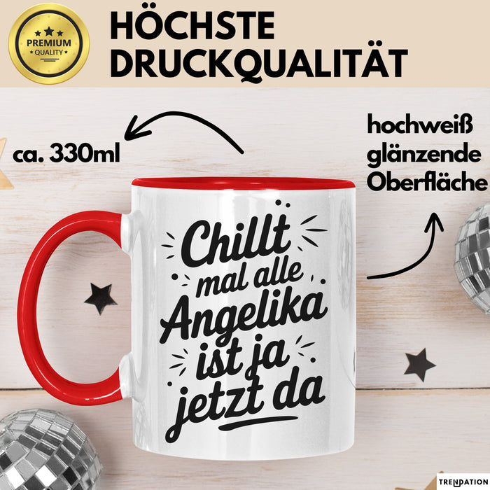 Angelika Tasse Geschenk Chillt Mal Alle Angelika Ist Ja Jetzt Da Geschenkidee Becher mit Name Rot Trendation