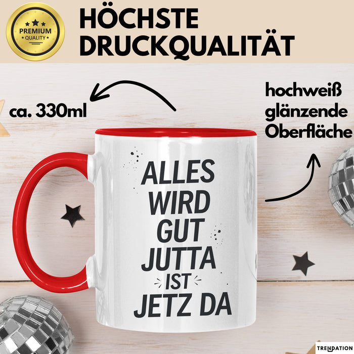 Jutta Tasse Geschenk Alles Ist Gut Jutta Ist Jetz Da Geschenkidee Becher mit Name Rot Trendation
