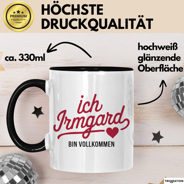 Irmgard Tasse Geschenk Ich Bin Vollkommen Irmgard Geschenkidee Geburtstag Schwarz Trendation