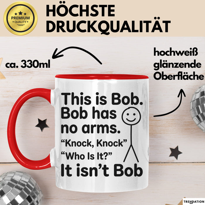 Lustige Tasse Geschenk Bob Has No Arms Knock Knock Geschenkidee Witz Rot Trendation
