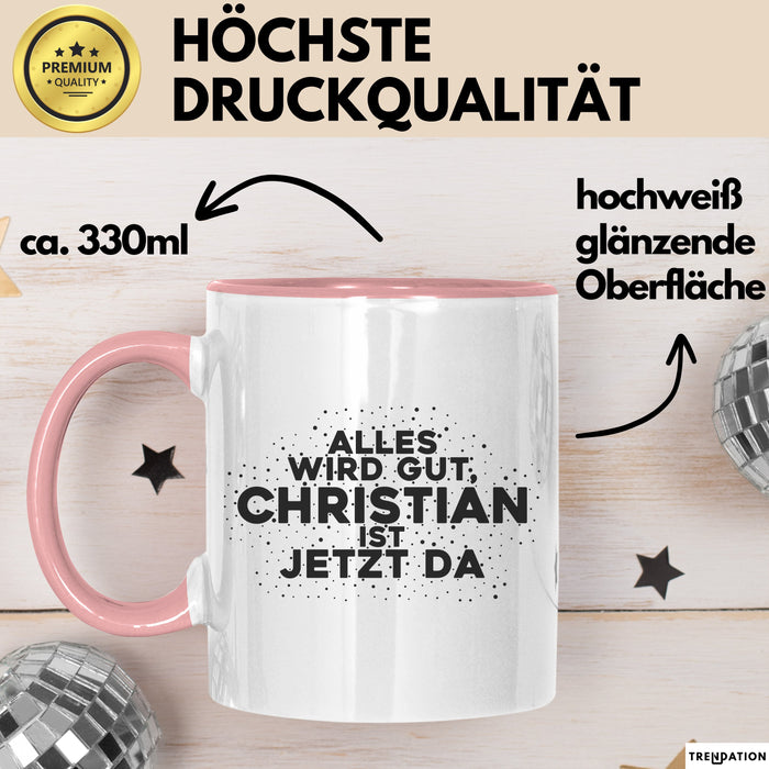 Christian Tasse Alles Wird Gut, Christian Ist Jetzt Da Geschenk