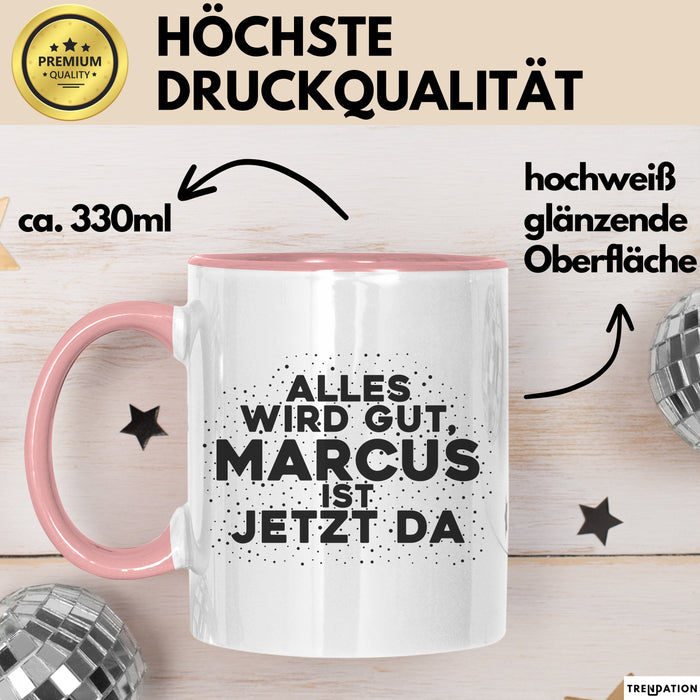 Marcus Tasse Alles Wird Gut, Marcus Ist Jetzt Da Geschenk