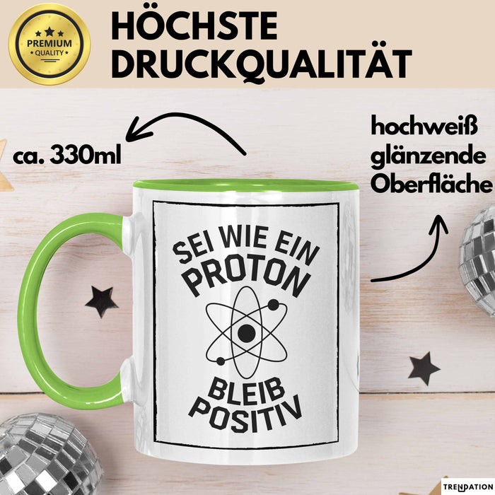 Physiklehrer Unterricht Tasse Geschenk Lustige Geschenkidee Spruch Sei Wie Ein Proton Bleib Positiv Grün Trendation