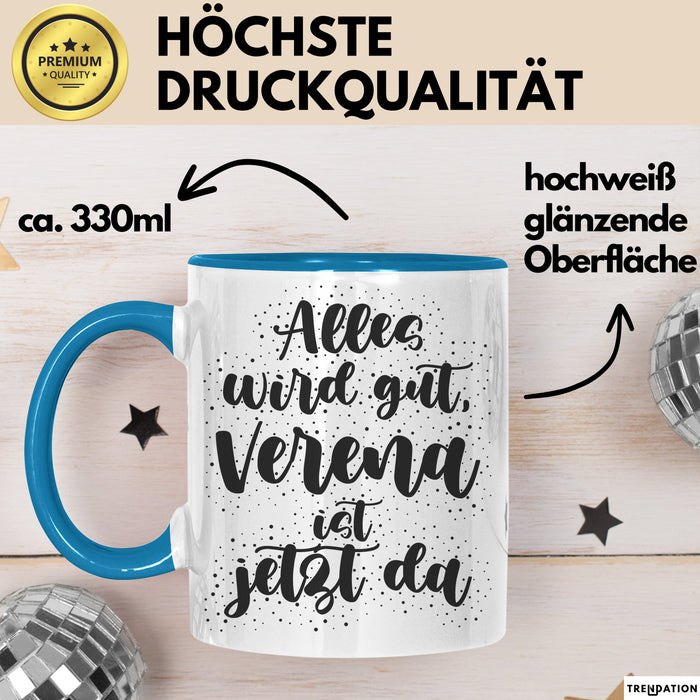 Verena Tasse Alles Wird Gut, Verena Ist Jetzt Da Geschenk