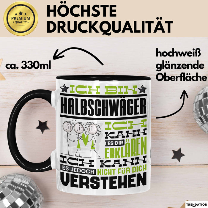 Halbschwäger Geschenk Kaffee-Tasse Geschenkidee für Halbschwäger Ich Bin Halbschwäger Ich Kann Es Dir Erklären Jedoch Nicht Für Dich Verstehen Spruch Lustig Schwarz Trendation
