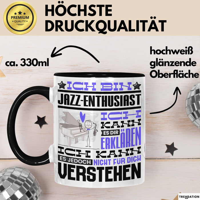 Jazz-Enthusiast Geschenk Tasse Lustige Geschenkdiee für einen Jazz-Enthusiast Geburtstag Ich Bin Jazz-Enthusiast Ich Kann Es Dir Erklären Aber Nicht Für Dich Verstehen Schwarz Trendation